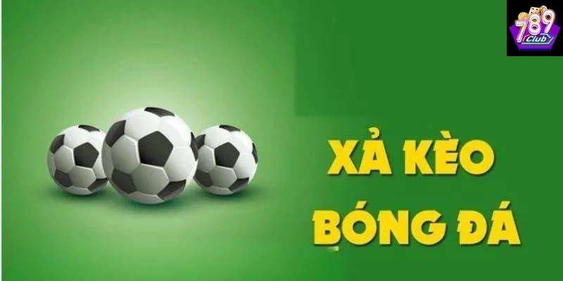 Xả kèo bóng đá khái niệm và vai trò